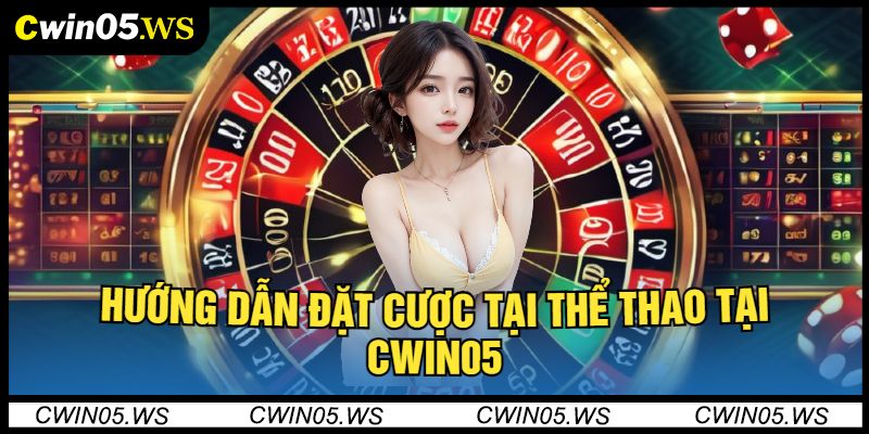 Hướng Dẫn Đặt Cược Tại Thể Thao Tại Cwin05