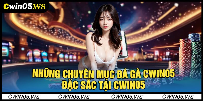 Những Chuyên Mục Đá Gà Cwin05 Đặc Sắc Tại Cwin05