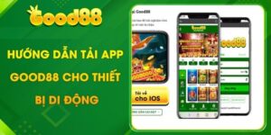 Hướng dẫn tải app Good88 đa thiết bị